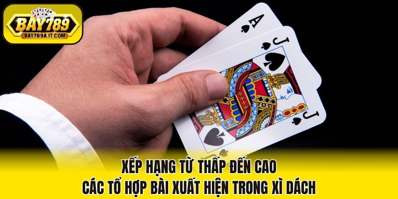 Xếp hạng từ thấp đến cao các tổ hợp bài xuất hiện trong Xì dách